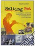 Melting pot. A teenager-oriented cross-cultural course in contemporary civilization. Per le Scuole superiori libro