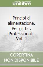 Principi di alimentazione. Per gli Ist. Professionali. Vol. 1 libro