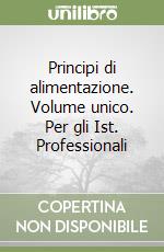 Principi di alimentazione. Volume unico. Per gli Ist. Professionali libro