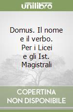 Domus. Il nome e il verbo. Per i Licei e gli Ist. Magistrali libro