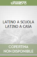 LATINO A SCUOLA LATINO A CASA libro