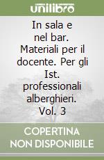 In sala e nel bar. Materiali per il docente. Per gli Ist. professionali alberghieri. Vol. 3