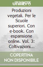 Produzioni vegetali. Per le Scuole superiori. Con e-book. Con espansione online. Vol. 3: Coltivazioni arboree libro