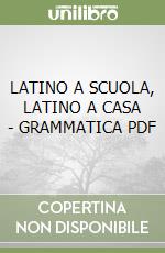 LATINO A SCUOLA, LATINO A CASA - GRAMMATICA  PDF libro