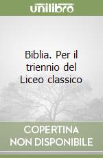 Biblia. Per il triennio del Liceo classico libro