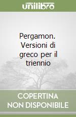 Pergamon. Versioni di greco per il triennio