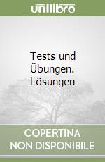 Tests und Übungen. Lösungen libro