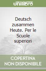 Deutsch zusammen Heute. Per le Scuole superiori libro