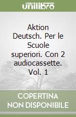 Aktion Deutsch. Per le Scuole superiori. Con 2 audiocassette. Vol. 1 libro