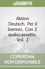 Aktion Deutsch. Per il biennio. Con 2 audiocassette. Vol. 2 libro