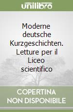 Moderne deutsche Kurzgeschichten. Letture per il Liceo scientifico libro
