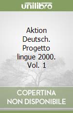 Aktion Deutsch. Progetto lingue 2000. Vol. 1 libro