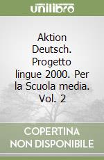 Aktion Deutsch. Progetto lingue 2000. Per la Scuola media. Vol. 2 libro