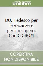 DU. Tedesco per le vacanze e per il recupero. Con CD-ROM libro