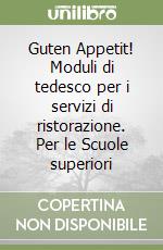 Guten Appetit! Moduli di tedesco per i servizi di ristorazione. Per le Scuole superiori