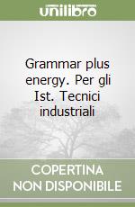 Grammar plus energy. Per gli Ist. Tecnici industriali