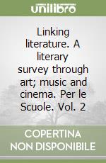 Linking literature. A literary survey through art; music and cinema. Per le Scuole. Vol. 2 libro
