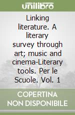 Linking literature. A literary survey through art; music and cinema-Literary tools. Per le Scuole. Vol. 1 libro