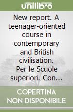 New report. A teenager-oriented course in contemporary and British civilisation. Per le Scuole superiori. Con CD Audio libro