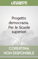 Progetto democrazia. Per le Scuole superiori libro