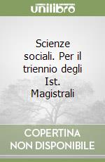 Scienze sociali. Per il triennio degli Ist. Magistrali libro
