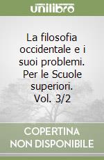 La filosofia occidentale e i suoi problemi. Per le Scuole superiori. Vol. 3/2 libro