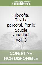 Filosofia. Testi e percorsi. Per le Scuole superiori. Vol. 3 libro