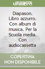 Diapason. Libro azzurro. Con album di musica. Per la Scuola media. Con audiocassetta libro