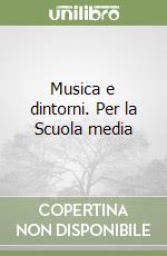 Musica e dintorni. Per la Scuola media libro