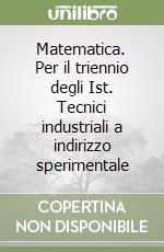 Matematica. Per il triennio degli Ist. Tecnici industriali a indirizzo sperimentale libro