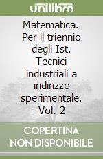 Matematica. Per il triennio degli Ist. Tecnici industriali a indirizzo sperimentale. Vol. 2 libro