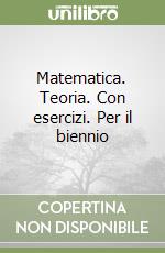 Matematica. Teoria. Con esercizi. Per il biennio libro