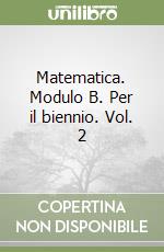 Matematica. Modulo B. Per il biennio. Vol. 2 libro