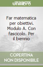 Far matematica per obiettivi. Modulo A. Con fascicolo. Per il biennio (1) libro