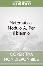 Matematica. Modulo A. Per il biennio libro