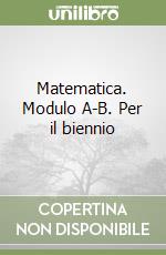 Matematica. Modulo A-B. Per il biennio libro