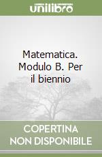 Matematica. Modulo B. Per il biennio libro