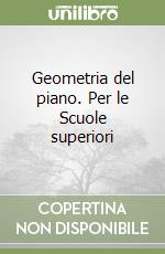 Geometria del piano. Per le Scuole superiori libro