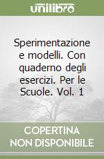 Sperimentazione e modelli. Con quaderno degli esercizi. Per le Scuole. Vol. 1 libro