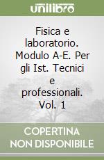 Fisica e laboratorio. Modulo A-E. Per gli Ist. Tecnici e professionali. Vol. 1 libro