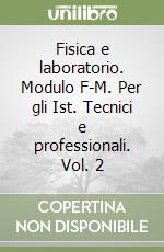 Fisica e laboratorio. Modulo F-M. Per gli Ist. Tecnici e professionali. Vol. 2 libro