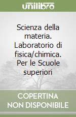 Scienza della materia. Laboratorio di fisica/chimica. Per le Scuole superiori libro