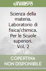 Scienza della materia. Laboratorio di fisica/chimica. Per le Scuole superiori. Vol. 2 libro