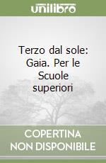 Terzo dal sole: Gaia. Per le Scuole superiori