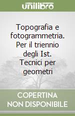 Topografia e fotogrammetria. Per il triennio degli Ist. Tecnici per geometri libro