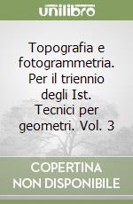 Topografia e fotogrammetria. Per il triennio degli Ist. Tecnici per geometri. Vol. 3 libro