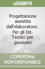 Progettazione assistita dall'elaboratore. Per gli Ist. Tecnici per geometri libro