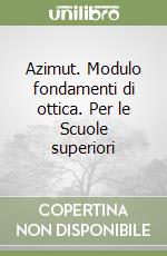 Azimut. Modulo fondamenti di ottica. Per le Scuole superiori libro