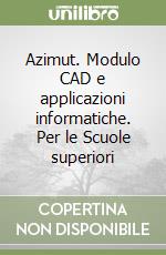 Azimut. Modulo CAD e applicazioni informatiche. Per le Scuole superiori libro