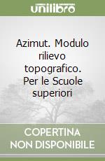 Azimut. Modulo rilievo topografico. Per le Scuole superiori libro